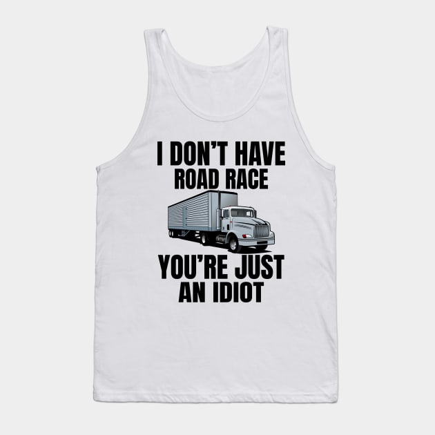 I don't have road race you're just an idiot Tank Top by Lekrock Shop